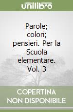 Parole; colori; pensieri. Per la Scuola elementare. Vol. 3 libro