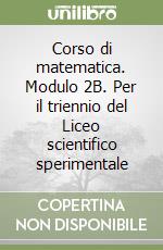 Corso di matematica. Modulo 2B. Per il triennio del Liceo scientifico sperimentale libro