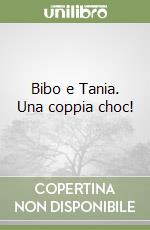 Bibo e Tania. Una coppia choc! libro