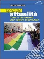 Speciale attualità. Temi e documenti per capire il presente. Per le Scuole libro