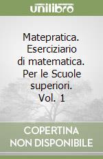 Matepratica. Eserciziario di matematica. Per le Scuole superiori. Vol. 1 libro