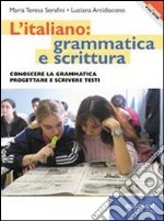 L'italiano: grammatica e scrittura. Per le Scuole superiori libro