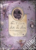 Come ho conosciuto le Fate dei fiori. Ediz. illustrata libro