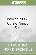 Basket 2006 - Cl. 2-3 Amico Sole libro