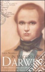 In viaggio con Darwin. Il secondo giro attorno al mondo. Patagonia e Terra del Fuoco libro