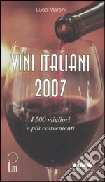 Vini italiani 2007. I 500 migliori e i più convenienti libro