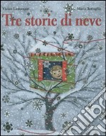 Tre storie di neve. Ediz. illustrata libro