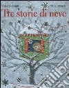 Tre storie di neve. Ediz. illustrata libro