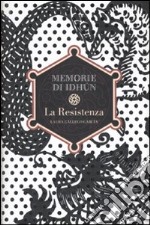 La Resistenza. Memorie di Idhun libro