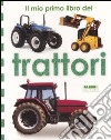 Il mio primo libro dei trattori. Ediz. illustrata libro