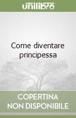 Come diventare principessa libro