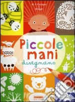 Piccole mani disegnano. Ediz. illustrata libro