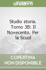 Studio storia. Tomo 3B: Il Novecento. Per la Scuol libro