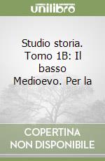 Studio storia. Tomo 1B: Il basso Medioevo. Per la  libro