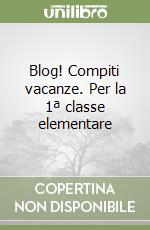 Blog! Compiti vacanze. Per la 1ª classe elementare libro