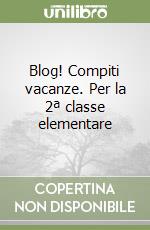 Blog! Compiti vacanze. Per la 2ª classe elementare libro