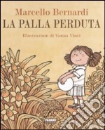 La palla perduta. Ediz. illustrata libro