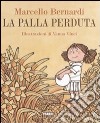 La palla perduta. Ediz. illustrata libro