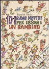 Centouno buoni motivi per essere un bambino. Ediz. illustrata libro