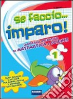 Se faccio... imparo. Matematica-Scienze. Per la 1ª classe elementare libro