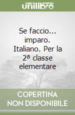 Se faccio... imparo. Italiano. Per la 2ª classe elementare libro