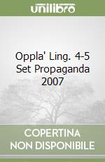 Oppla' Ling. 4-5 Set Propaganda 2007 libro