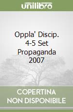 Oppla' Discip. 4-5 Set Propaganda 2007 libro