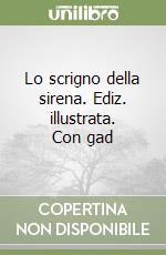 Lo scrigno della sirena. Ediz. illustrata. Con gad libro