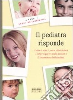 Il pediatra risponde. Dalla A alla Z, oltre 1000 dubbi e interrogativi sulla salute e il benessere dei bambini libro