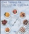 Che tempo fa in cucina. A tavola con il meteo, i migliori piatti della tradizione italiana libro