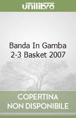 Banda In Gamba 2-3 Basket 2007 libro