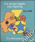 Un pomeriggio con Spotty. Libro pop-up. Ediz. illustrata libro