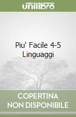 Piu' Facile 4-5 Linguaggi libro