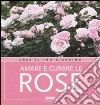 Amare e curare le rose. Ediz. illustrata libro