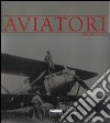 Aviatori. Ediz. illustrata libro