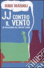 JJ contro il vento. Un pellerossa del nostro tempo libro