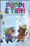 Poppi e Tatti. Due orsi quasi veri ai grandi magaz libro