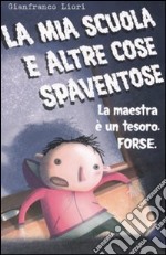 La mia scuola e altre cose spaventose. La maestra è un tesoro. Forse libro