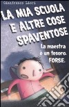 La mia scuola e altre cose spaventose. La maestra è un tesoro. Forse libro