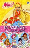 Fai come noi... Per il tuo stile. Winx Club libro