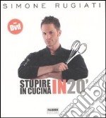 Stupire in cucina in 20'. Ediz. illustrata. Con DVD libro