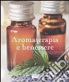 Aromaterapia e benessere. Ediz. illustrata libro