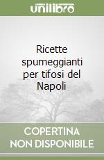 Ricette spumeggianti per tifosi del Napoli libro