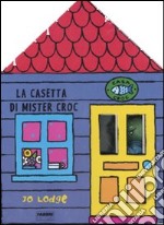 La casetta di mister Croc. Ediz. illustrata. Con g libro