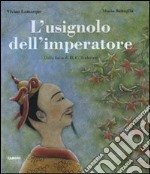 L'usignolo dell'imperatore. Dalla fiaba di H. C. Andersen. Ediz. illustrata