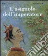 L'usignolo dell'imperatore. Dalla fiaba di H. C. Andersen. Ediz. illustrata libro di Lamarque Vivian Battaglia Maria