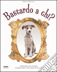 Bastardo a chi? Ediz. illustrata
