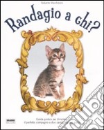 Randagio a chi? Ediz. illustrata libro