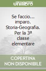 Se faccio... imparo. Storia-Geografia. Per la 3ª classe elementare libro