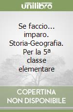 Se faccio... imparo. Storia-Geografia. Per la 5ª classe elementare libro